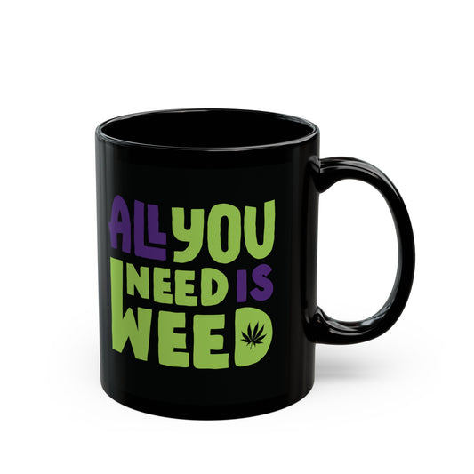 All You Need Is Weed Mug